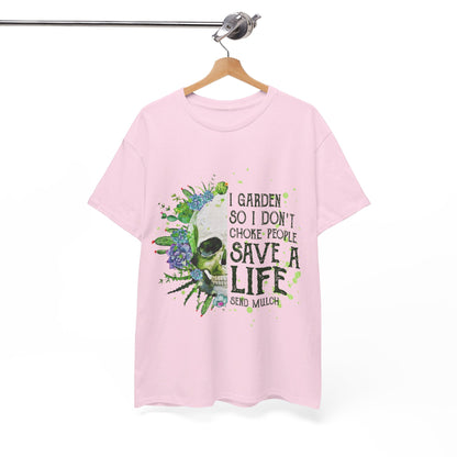 I garden so I don't choke people save a life send mulch Shirt