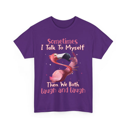 Sometimes I Talk To Myself Then We Both Laugh And Laugh Shirt