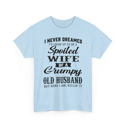 I never dreamed to be a spoiled wife of a grumpy old husband Shirt