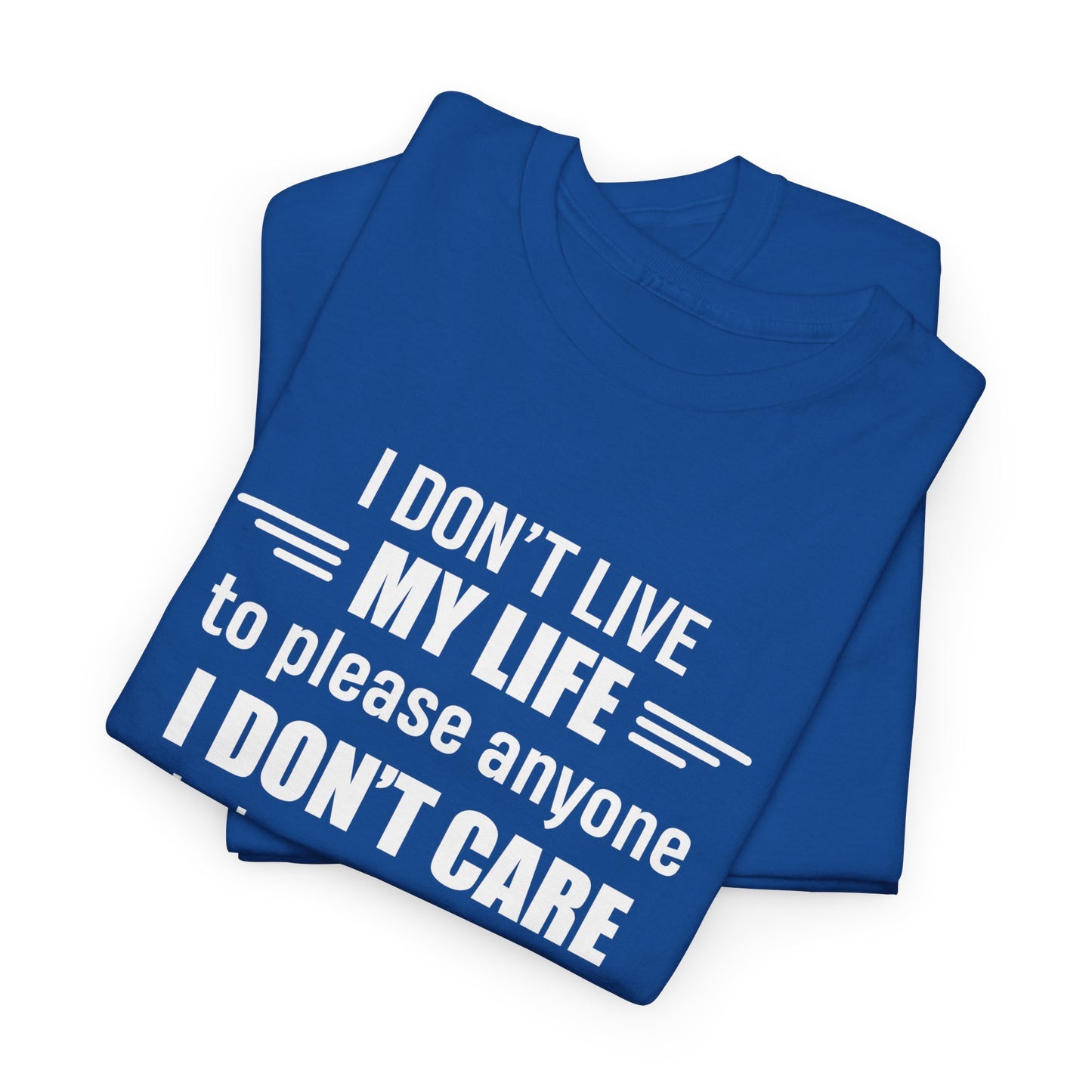 I Don't Live My Life To Please Anyone Shirt