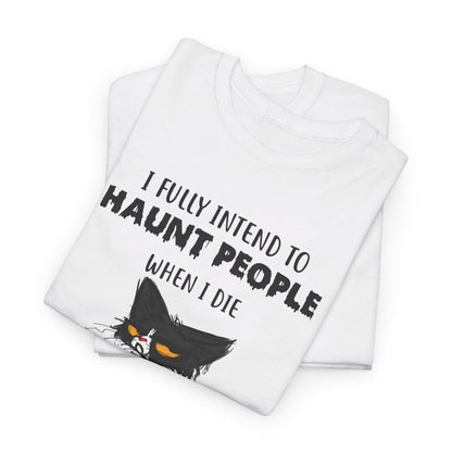 I Fully Intend To Haunt People When I Die I Have A List Shirt