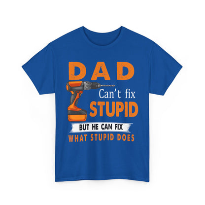 Dad Can't Fix Stupid But He Can Fix What Stupid Does Shirt