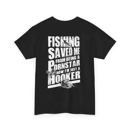 Fishing Men's shirt - Fishing saved me from being a p*rns star now I'm just a hooker