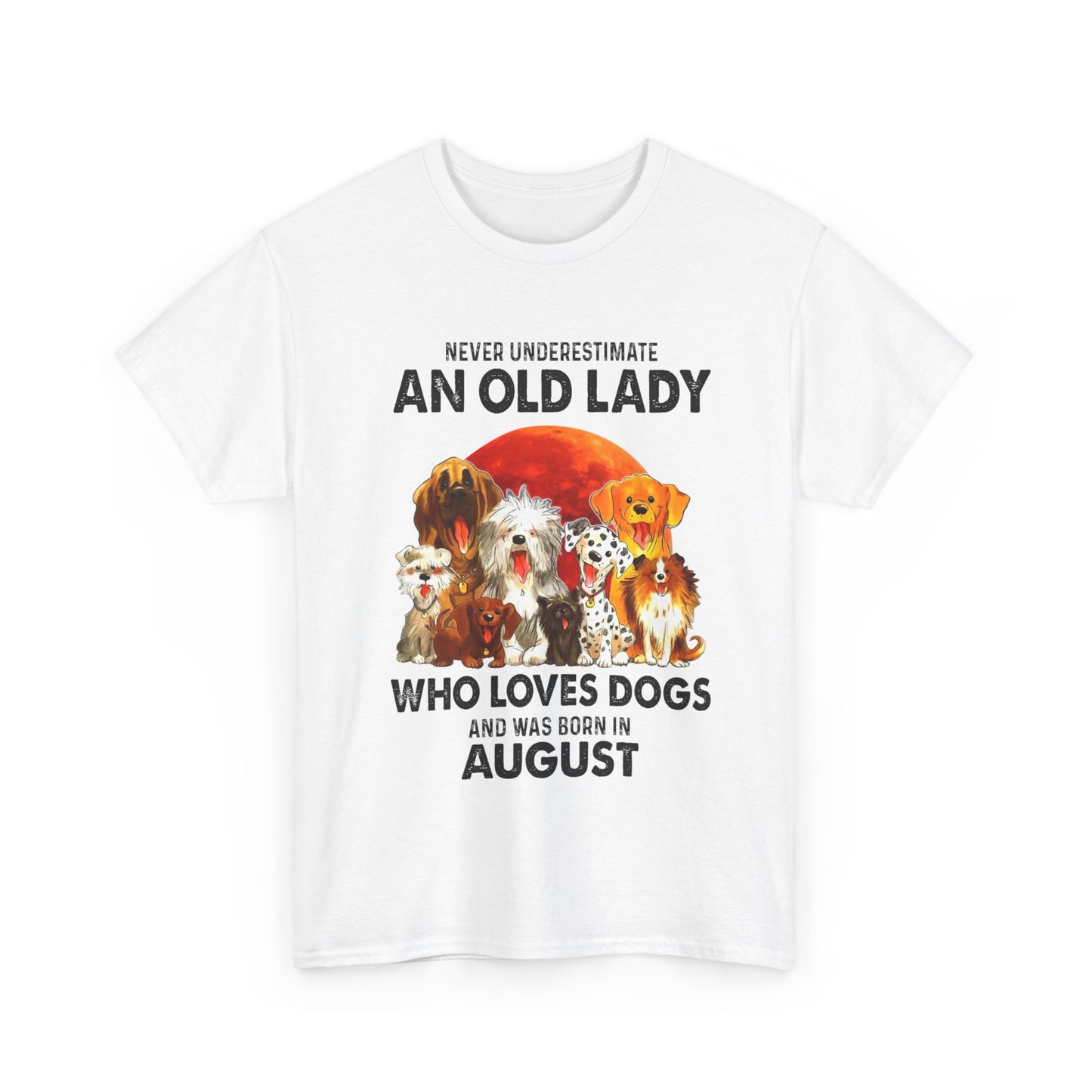 Never Underestimate An Old Lady Who Loves Dogs And Was Born In August Shirt