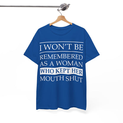 I Won't Be Remembered As A Woman Who Kept Her Mouth Shut Shirt