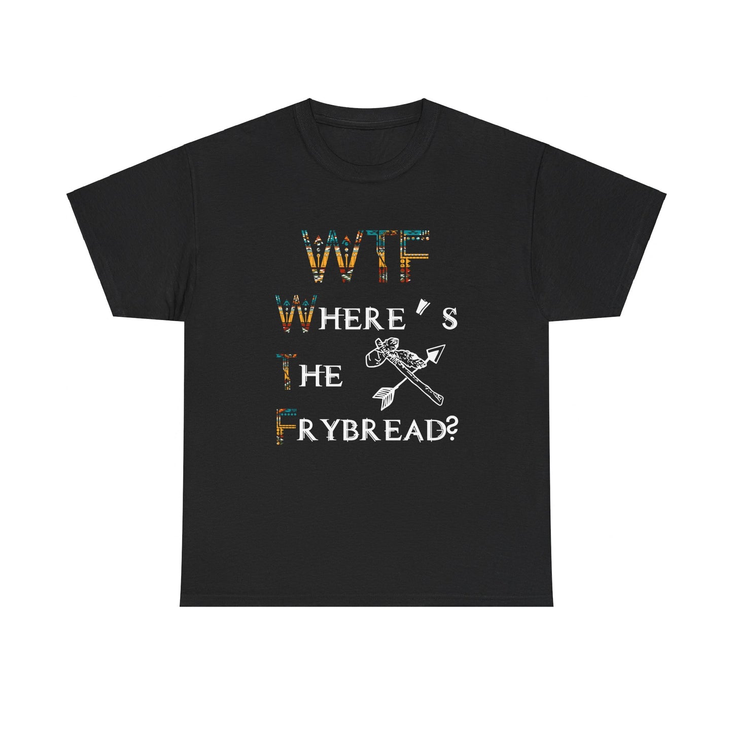 WTF Where's The Frybread Shirt