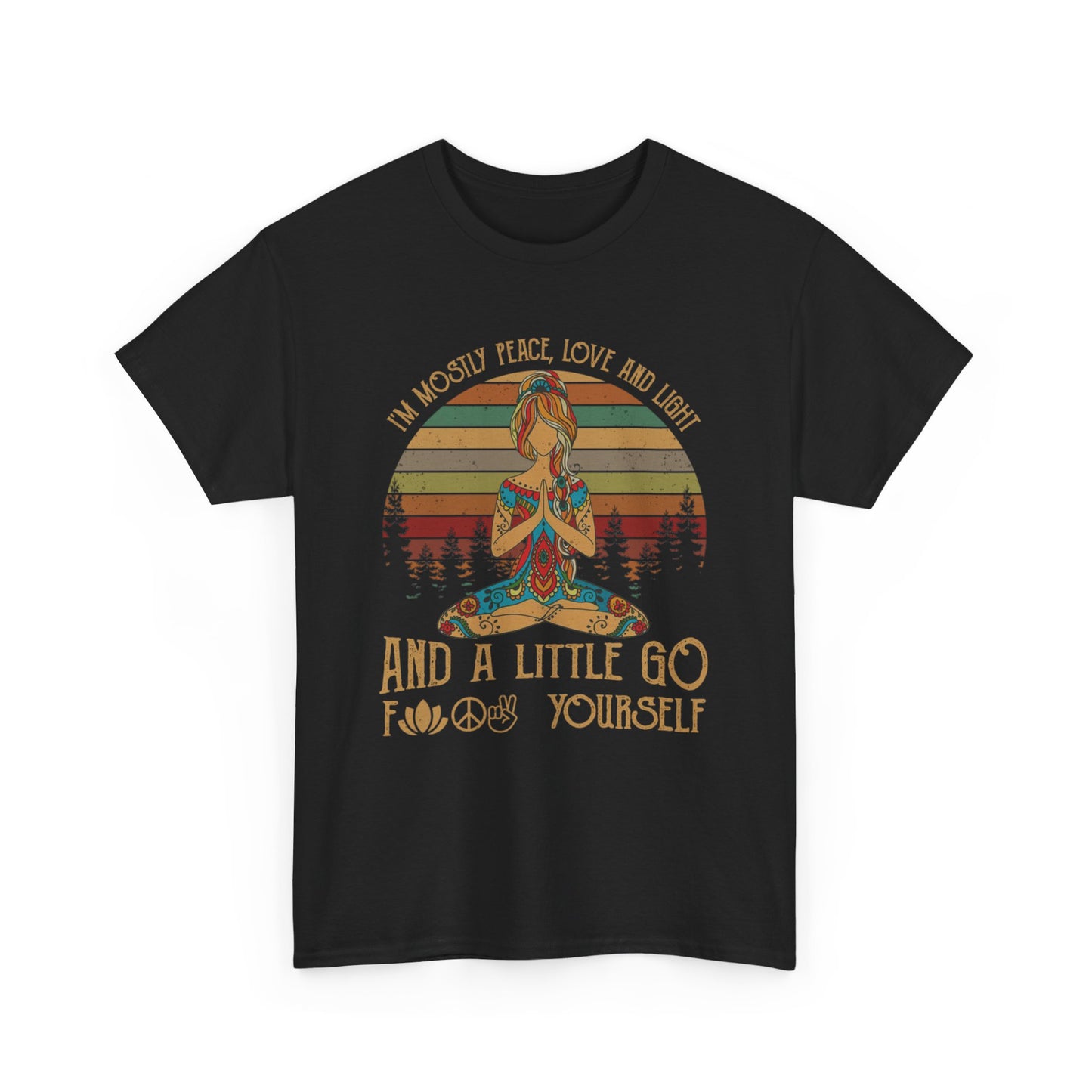 I'm mostly peace, love and light and a little go f*ck yourself Shirt