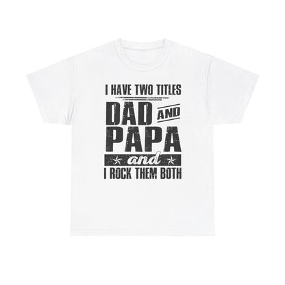 I Have Two Titles Dad And Papa Shirt