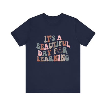 It's Beautiful Day For Learning - Teacher Shirt