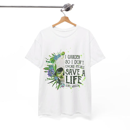 I garden so I don't choke people save a life send mulch Shirt