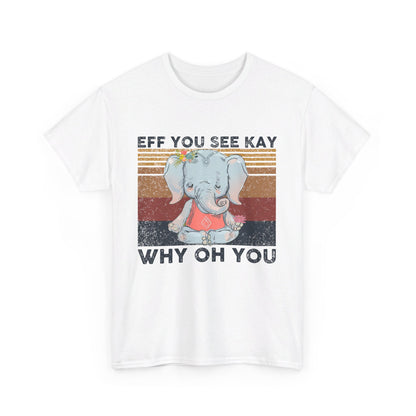 Eff You See Kay Why Oh You shirt