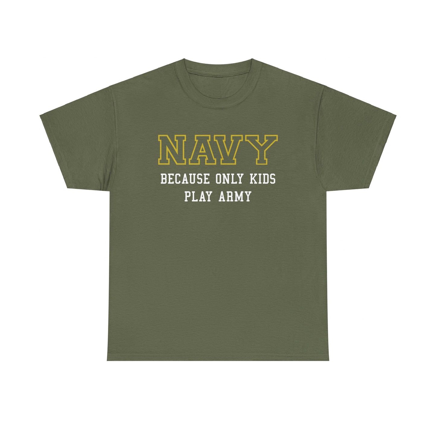 Navy because only kids play Army Shirt