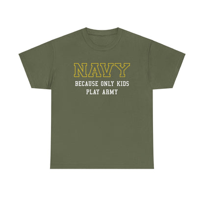 Navy because only kids play Army Shirt