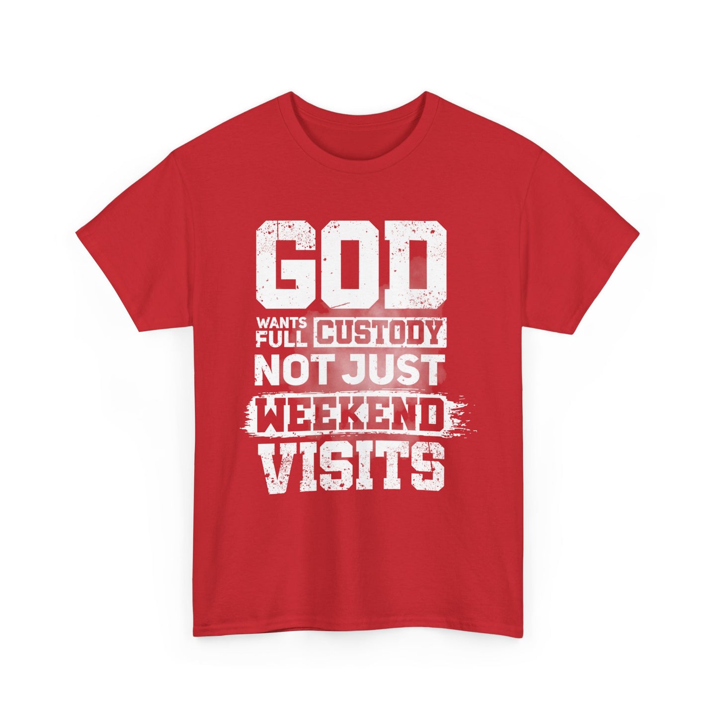 God Wants Full Custody Not Just Weekend Visits Shirt