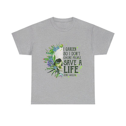 I garden so I don't choke people save a life send mulch Shirt