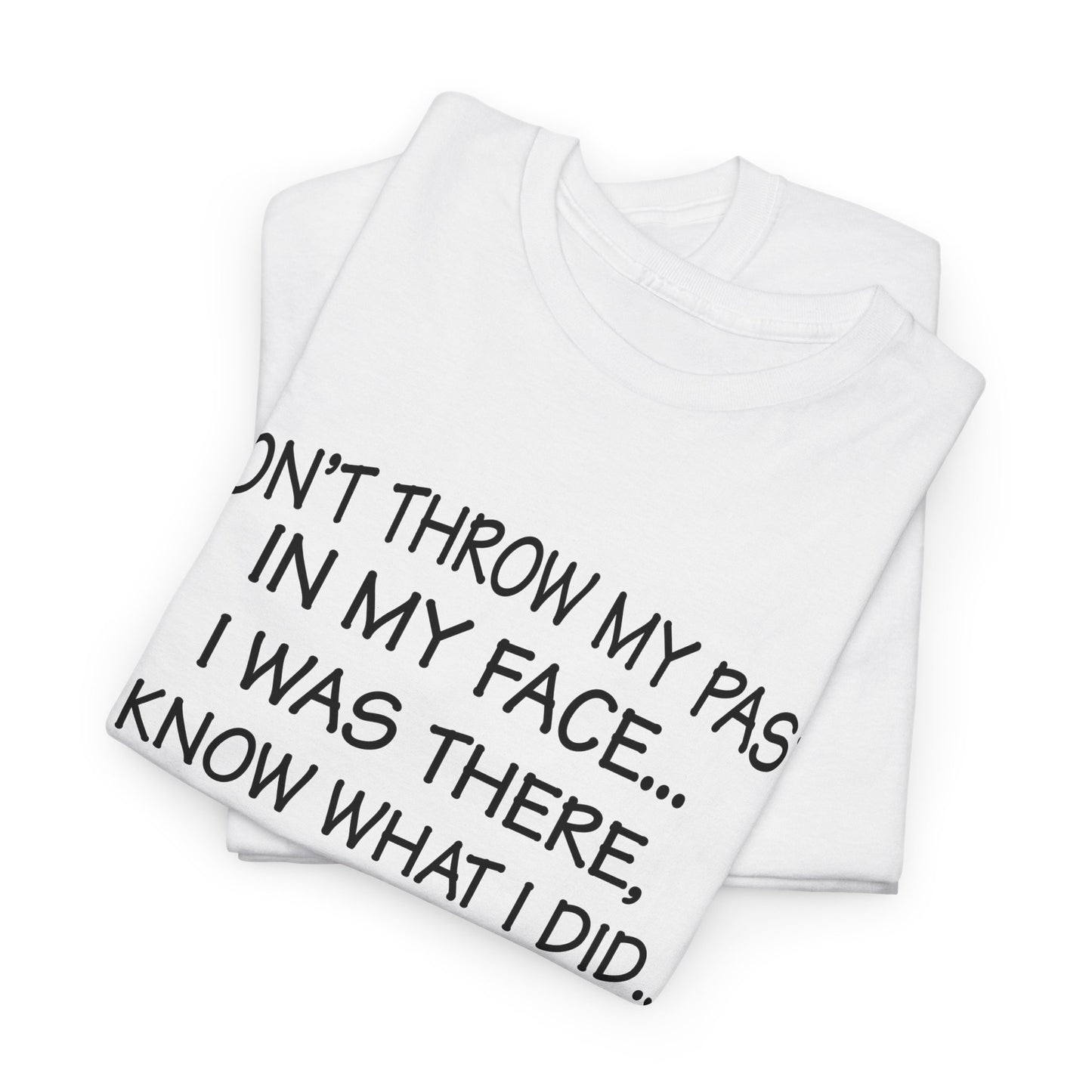 Don't Throw My Past In My Face Shirt