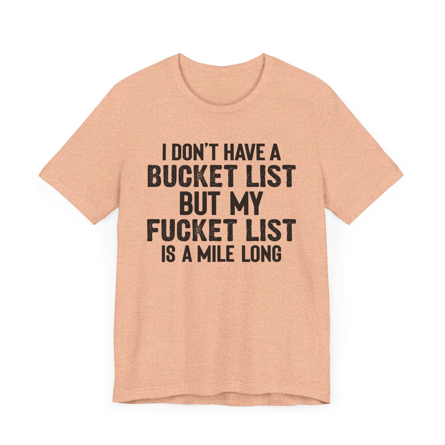 I Don't Have A Bucket List Shirt