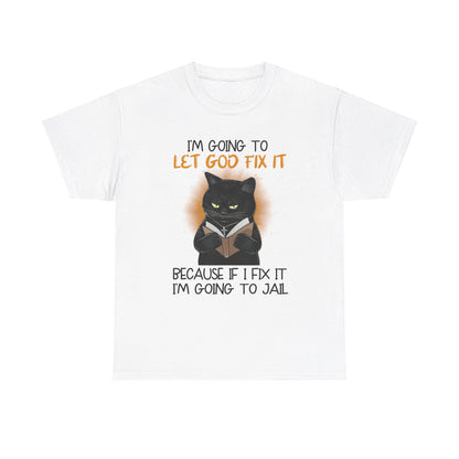 Black Cat Shirt | I'm Going To Let God Fix It