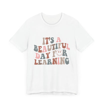 It's Beautiful Day For Learning - Teacher Shirt