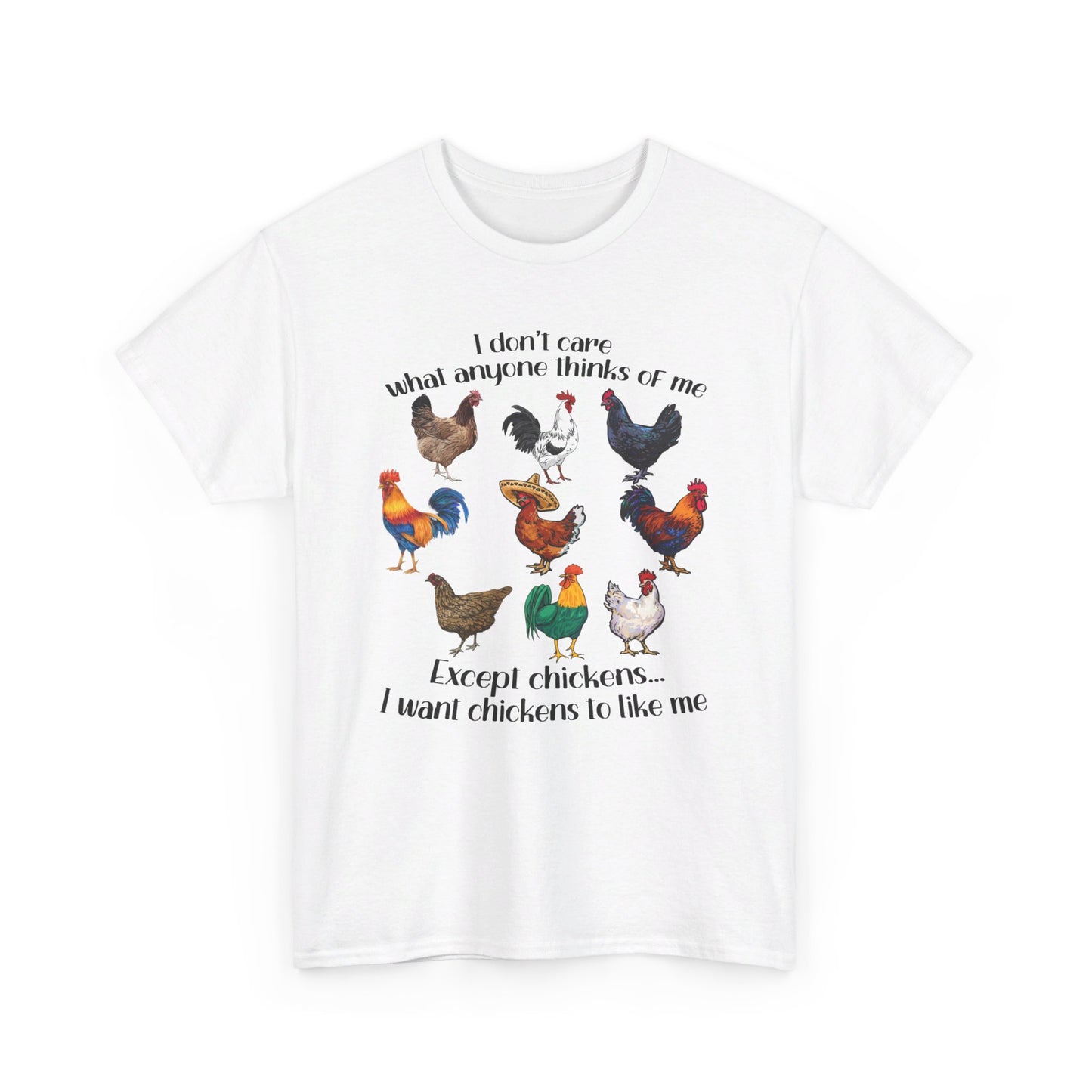 I Don't Care What Anyone Thinks Of Me Except Chickens Tee