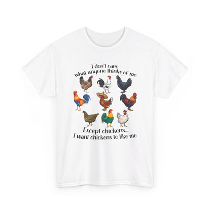 I Don't Care What Anyone Thinks Of Me Except Chickens Tee