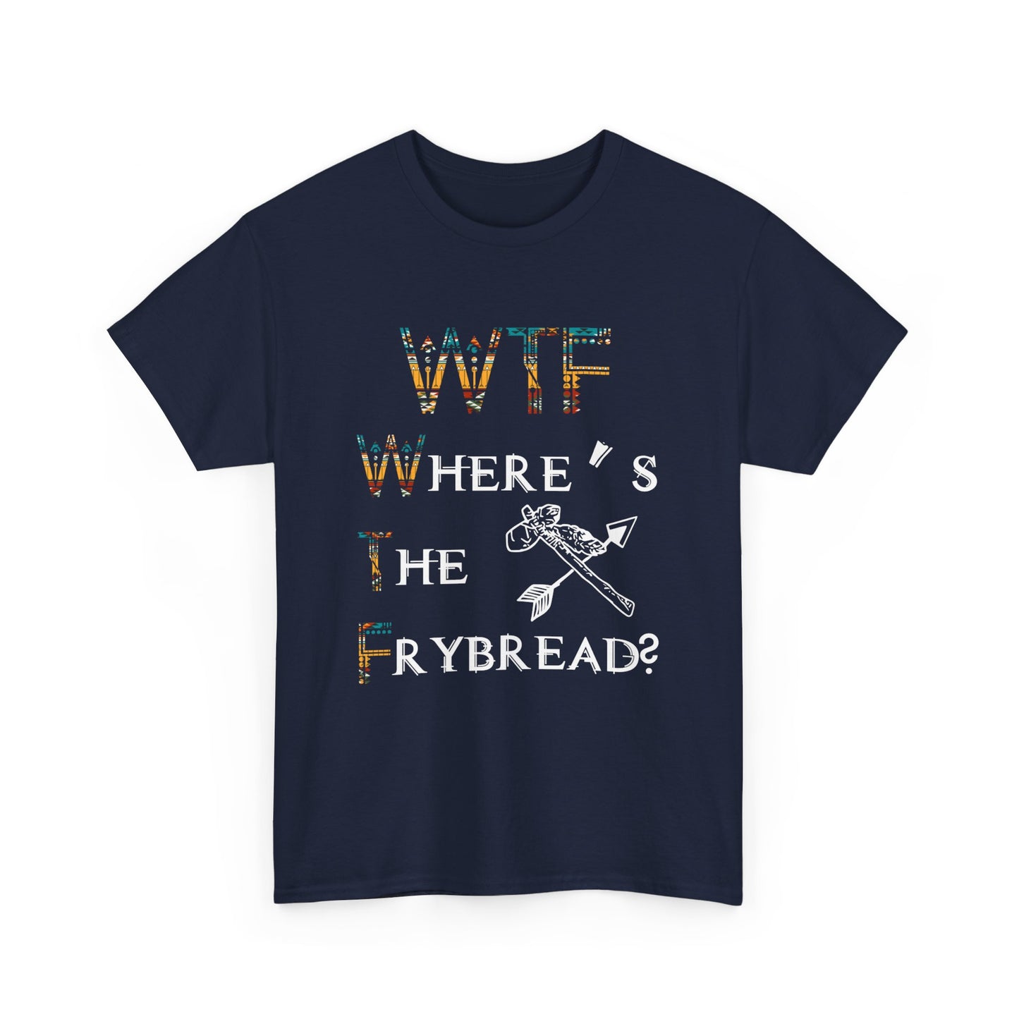 WTF Where's The Frybread Shirt