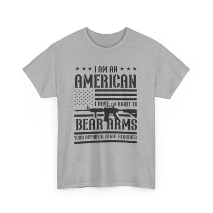 Conservative T-Shirt | 2A | I Am An American, I Have The Right To Bear Arms, Your Approval Is Not Required