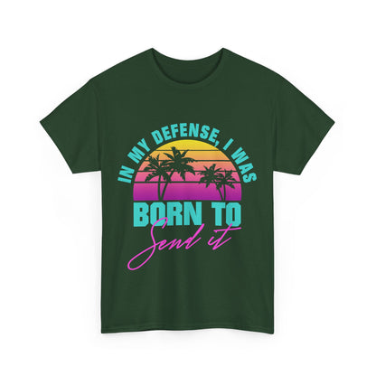 In My Defense I Was Born To Send It Shirt