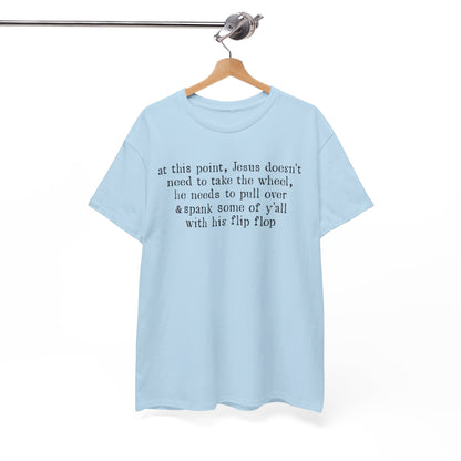 At This Point Jesus Doesn't Need To Take The Wheel T-Shirt