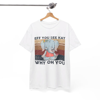 Eff You See Kay Why Oh You shirt