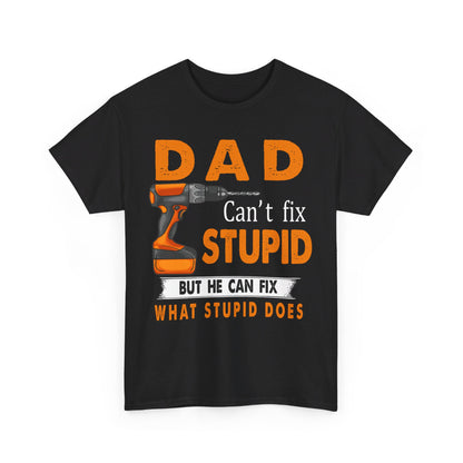 Dad Can't Fix Stupid But He Can Fix What Stupid Does Shirt