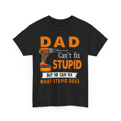 Dad Can't Fix Stupid But He Can Fix What Stupid Does Shirt