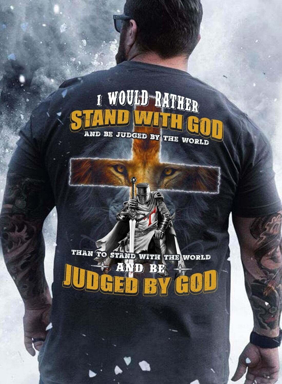 I Would Rather Stand With God Shirt