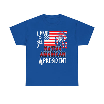 I Want to See A Native American President T-Shirt