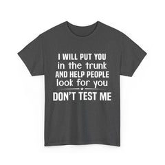 I will put you in the trunk and help people look for you Shirt