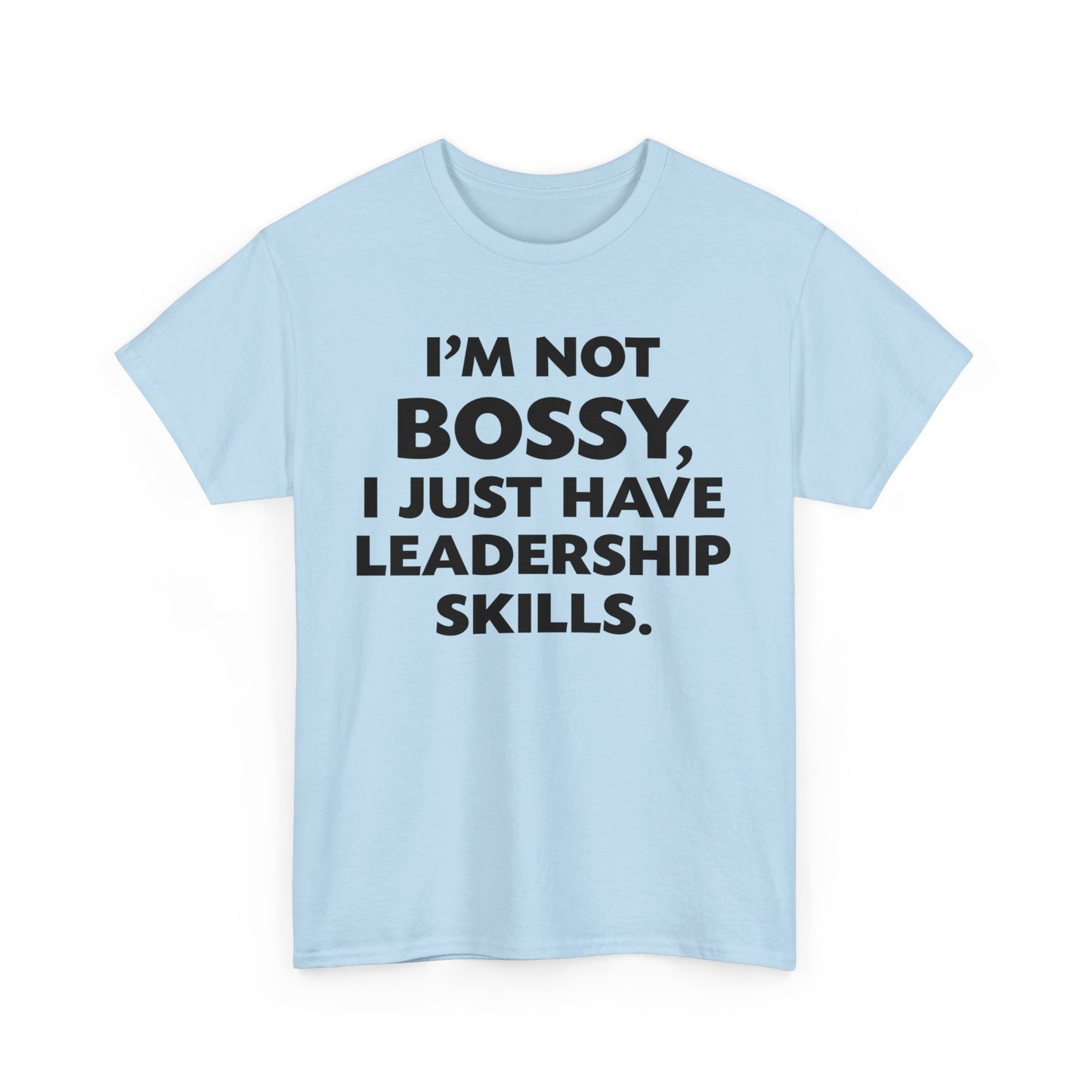 I'm Not Bossy I Just Have Leadership Skills Shirt