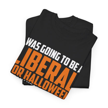 I Was Going To Be A Liberal For Halloween Shirt