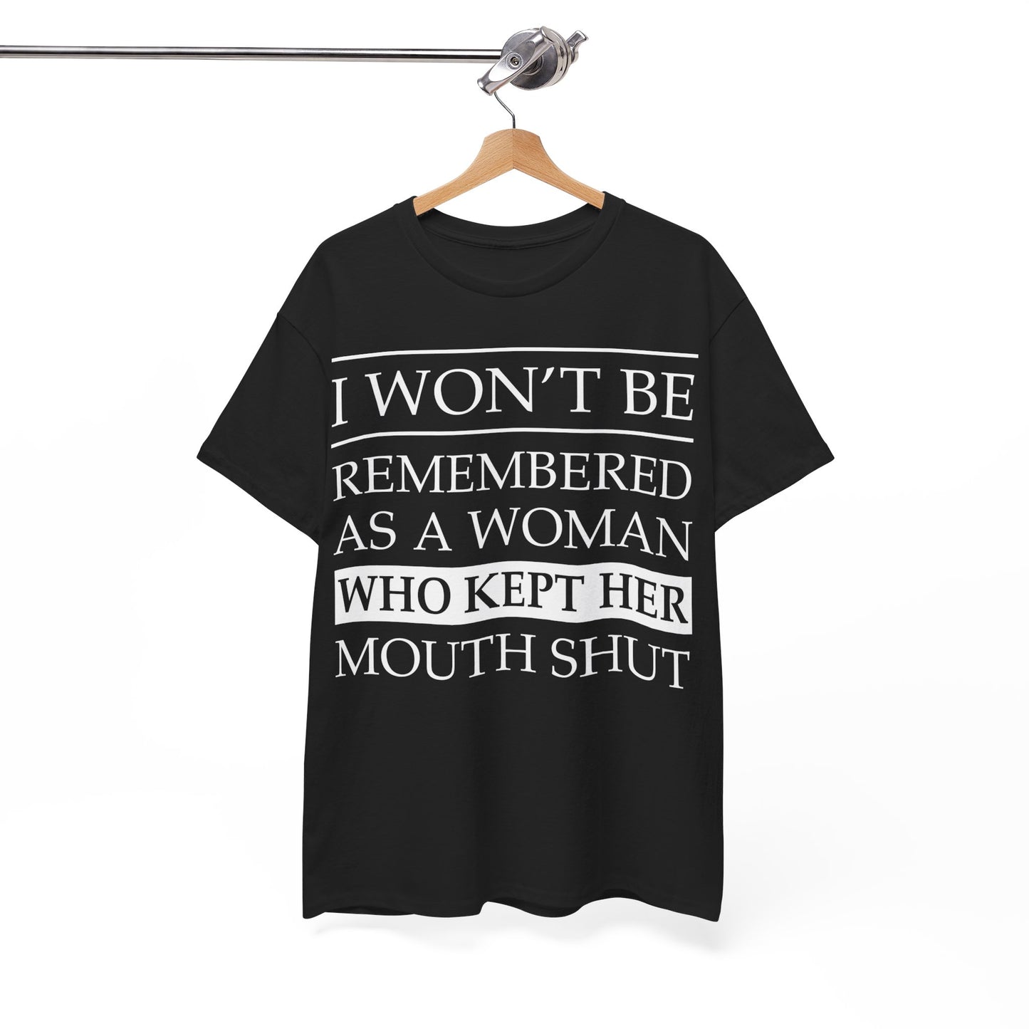 I Won't Be Remembered As A Woman Who Kept Her Mouth Shut Shirt