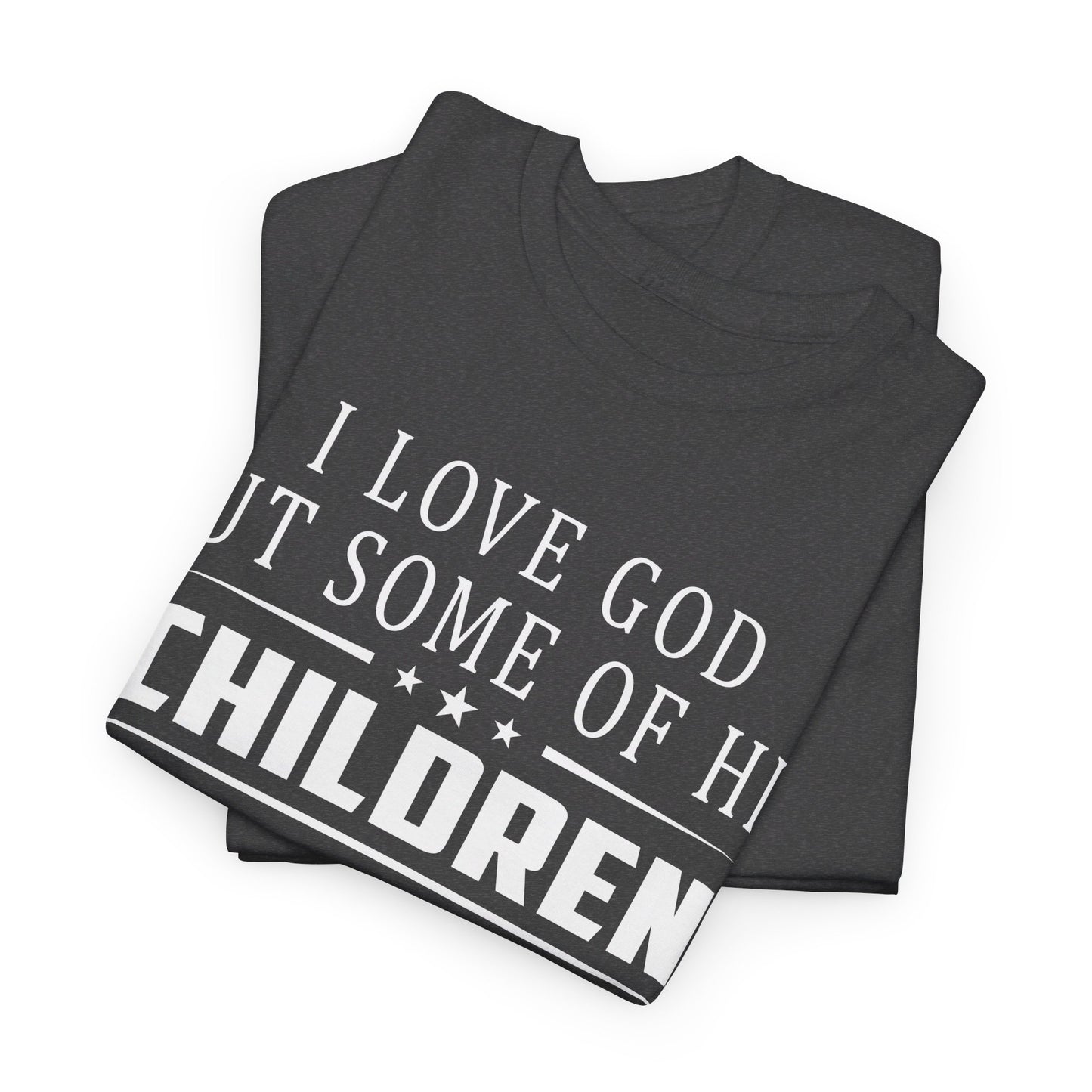 I love God but some of his children get on my nerves Shirt