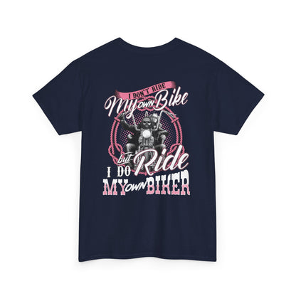 I Don't Ride My Own Bike But I Do Ride My Own Biker Shirt