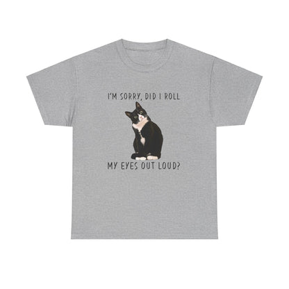 Cat Mom T Shirt - I’m Sorry Did I Roll My Eyes Out Loud