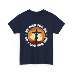 He Died For Me So I Live For Him Shirt