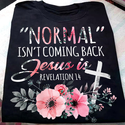 Normal Isn't Coming Back But Jesus Is Revelation Shirt