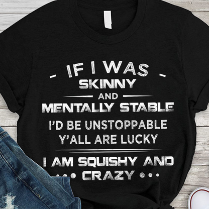 If I Was Skinny And Mentally Stable Shirt