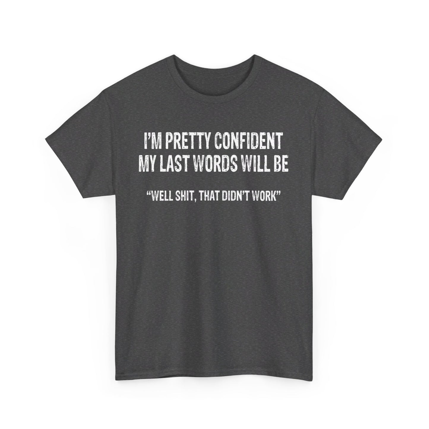 I'm pretty confident my last words will be Shirt