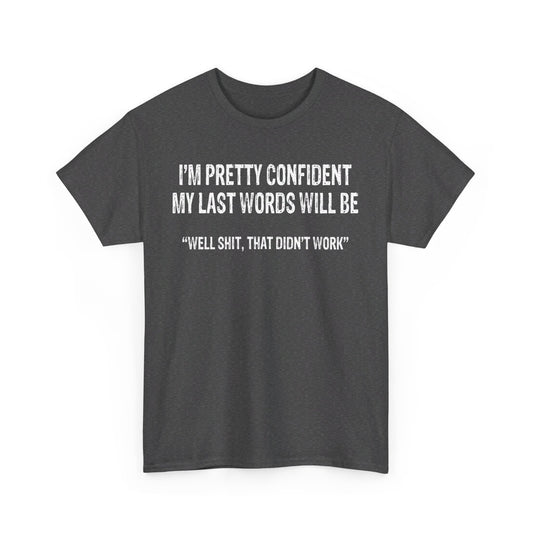 I'm pretty confident my last words will be Shirt