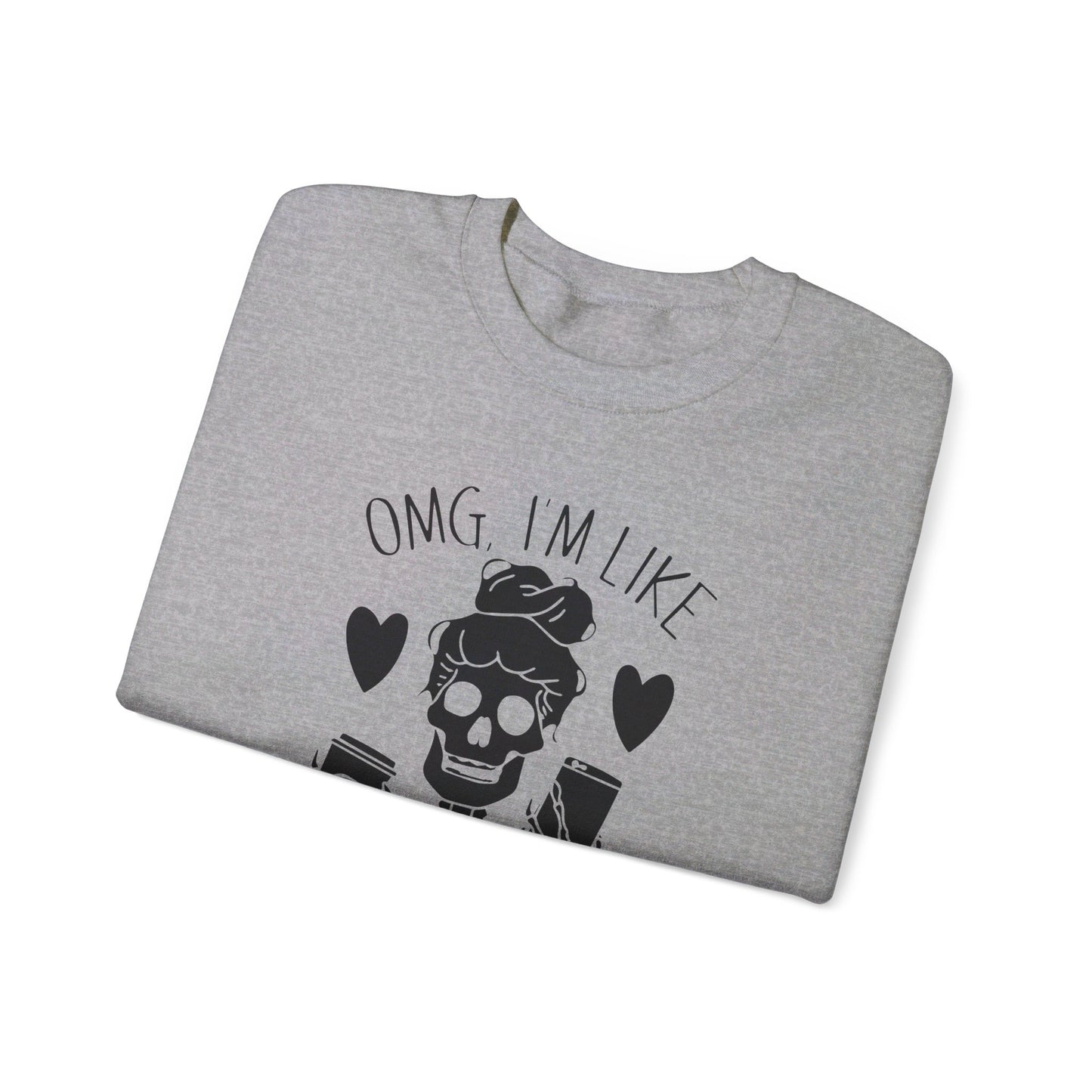 Omg I'm Like Literally Dead Sweatshirt