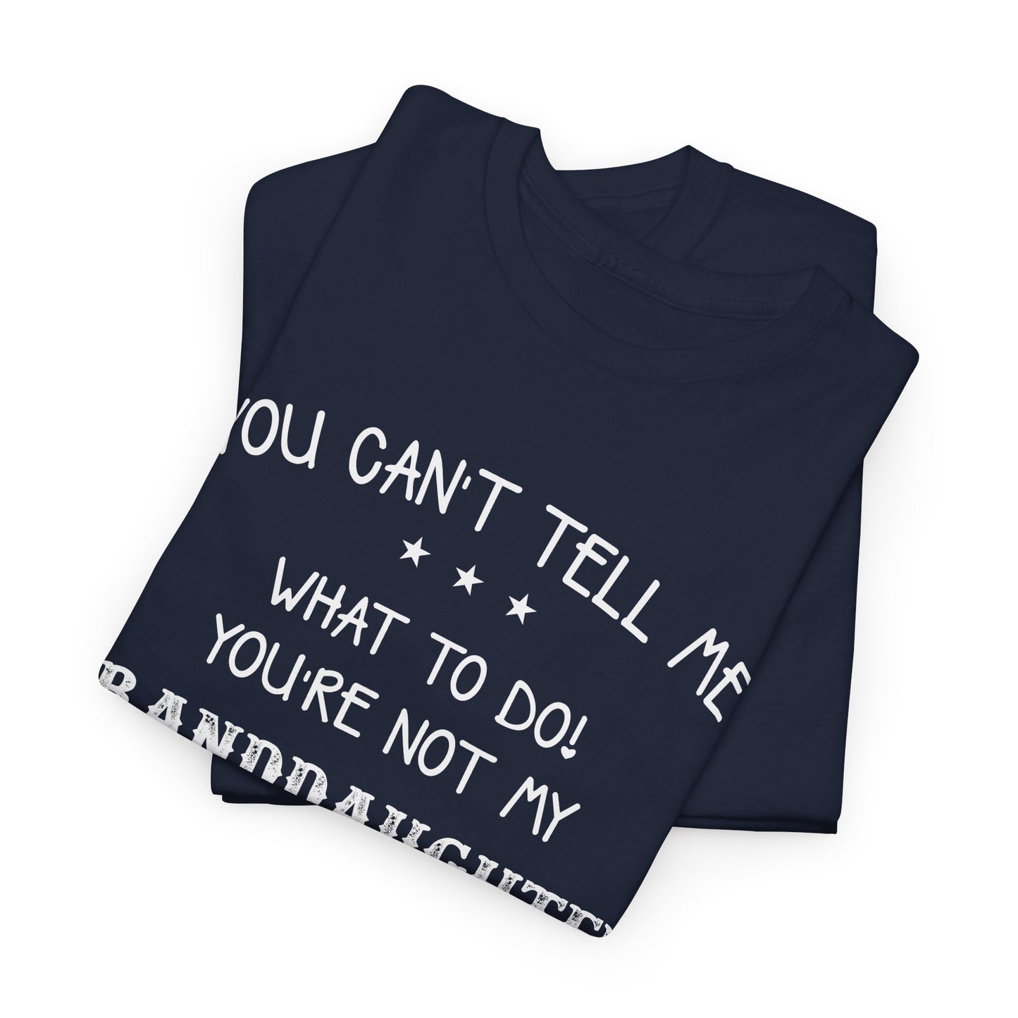 You can't tell me what to do you're not my granddaughter Shirt