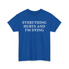 Everything Hurts and I'm Dying T-Shirt