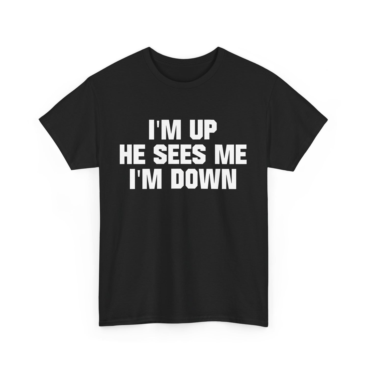 I'm Up He Sees Me I'm Down Shirt